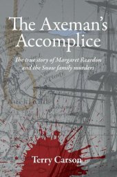 book The Axeman's Accomplice. The True Story of Margaret Reardon and the Snow Family Murders