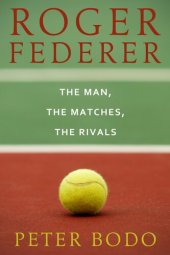 book Roger Federer: The Man, The Matches, The Rivals