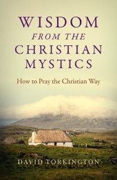 book Wisdom from the Christian Mystics: How to Pray the Christian Way: How to Pray the Christian Way