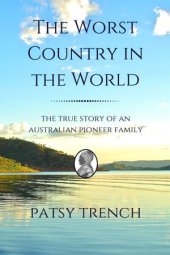 book The Worst Country in the World: The true story of an Australian pioneer family