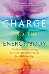 book Charge and the Energy Body: The Vital Key to Healing Your Life, Your Chakras, and Your Relationships