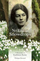 book No End to Snowdrops: A Biography of Kathleen Raine