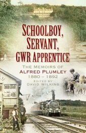 book Schoolboy, Servant, GWR Apprentice: The Memoirs of Alfred Plumley 1880–1892