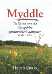 book Myddle: The Life and Times of a Shropshire Farmworker's Daughter in the 1920s