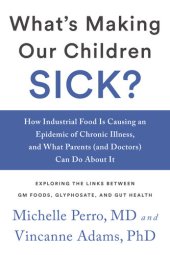 book What's Making Our Children Sick?: How Industrial Food Is Causing an Epidemic of Chronic Illness, and What Parents (and Doctors) Can Do About It