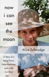 book Now I Can See the Moon: A Story of a Social Panic, False Memories, and a Life Cut Short