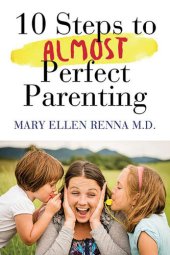 book 10 Steps to Almost Perfect Parenting!