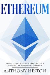 book Ethereum: How to Safely Create Stable and Long-Term Passive Income by Investing in Ethereum