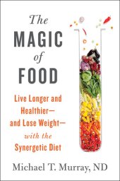 book The Magic of Food: Live Longer and Healthier—and Lose Weight—with the Synergetic Diet