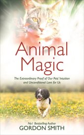 book Animal Magic: The Extraordinary Proof of Our Pets' Intuition and Unconditional Love for Us