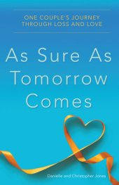 book As Sure As Tomorrow Comes: One Couple's Journey through Loss and Love