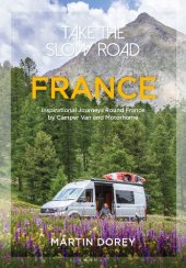 book Take the Slow Road: France: Inspirational Journeys Round France by Camper Van and Motorhome