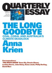 book Quarterly Essay 66 the Long Goodbye: Coal, Coral and Australia's Climate Deadlock