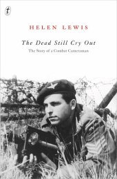 book The Dead Still Cry Out: The Story of a Combat Cameraman