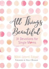 book All Things Beautiful: 31 Devotions for Single Moms