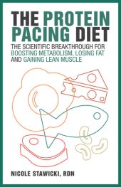 book The Protein Pacing Diet: The Scientific Breakthrough for Boosting Metabolism, Losing Fat and Gaining Lean Muscle