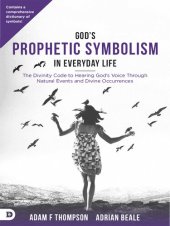 book God's Prophetic Symbolism in Everyday Life: The Divinity Code to Hearing God's Voice Through Natural Events and Divine Occurrences