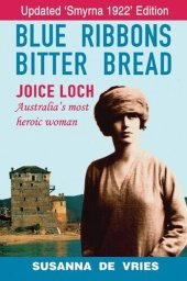 book Blue Ribbons Bitter Bread: Joice Loch - Australia's Most Heroic Woman