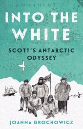 book Into the White: Scott's Antarctic Odyssey