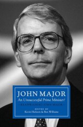 book John Major: An Unsuccessful Prime Minister?: Reappraising John Major