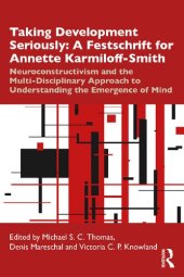 book Taking Development Seriously: A Festschrift for Annette Karmiloff-Smith: Neuroconstructivism and the Multi-Disciplinary Approach to Understanding the Emergence of Mind