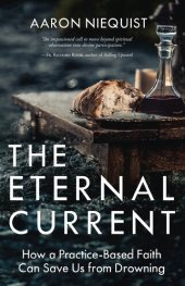 book The Eternal Current: How a Practice-Based Faith Can Save Us from Drowning