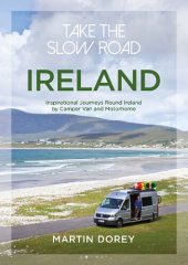 book Take the Slow Road: Ireland: Inspirational Journeys Round Ireland by Camper Van and Motorhome