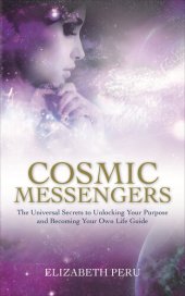 book Cosmic Messengers: The Universal Secrets to Unlocking Your Purpose and Becoming Your Own Life Guide