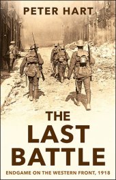 book The Last Battle: Endgame on the Western Front, 1918