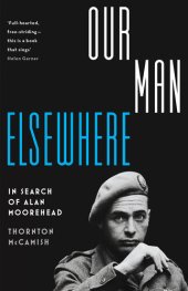 book Our Man Elsewhere: In Search of Alan Moorehead