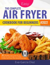 book The Complete Air Fryer Cookbook for Beginners #2022: 1001 Affordable, Quick & Easy Air Fryer Recipes for Smart People on a Budget | Fry, Bake, Grill & Roast Most Wanted Family Meals