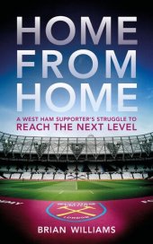 book Home From Home: A West Ham Supporter's Struggle to Reach the Next Level