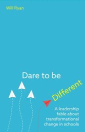 book Dare to be Different: A leadership fable about transformational change in schools