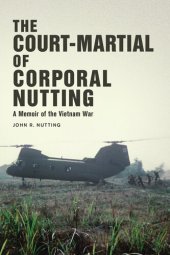 book The Court-Martial of Corporal Nutting: A Memoir of the Vietnam War