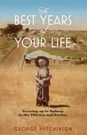 book The Best Years of Your Life: Growing Up in Sydney in the Thirties and Forties