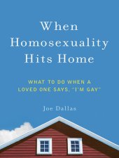 book When Homosexuality Hits Home: What to Do When a Loved One Says, "I'm Gay"