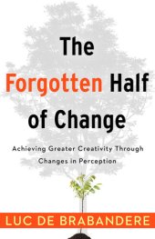 book The Forgotten Half of Change: Achieving Greater Creativity Through Changes in Perceptions