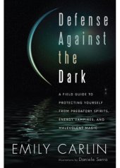 book Defense Against the Dark: A Field Guide to Protecting Yourself from Predatory Spirits, Energy Vampires and Malevolent Magic