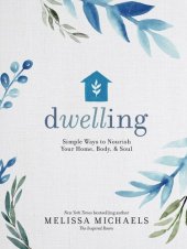 book Dwelling: Simple Ways to Nourish Your Home, Body, and Soul