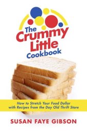 book The Crummy Little Cookbook: How to Stretch Your Food Dollar with Recipes from the Day Old Thrift Store.