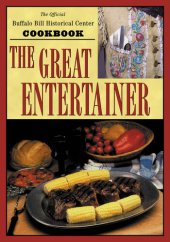 book The Great Entertainer Cookbook: Recipes from the Buffalo Bill Historical Center