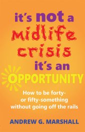 book It's Not A Midlife Crisis, It's An Opportunity: How to be forty- or fifty-something without going off the rails