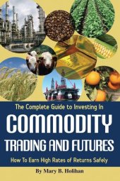 book The Complete Guide to Investing in Commodity Trading & Futures: How to Earn High Rates of Returns Safely