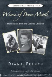 book Women of Brave Mettle: More Stories of the Cariboo Chilcotin