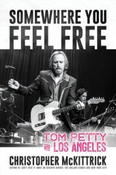 book Somewhere You Feel Free: Tom Petty and Los Angeles