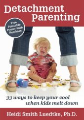 book Detachment Parenting: 33 Ways to Keep Your Cool When Kids Melt Down