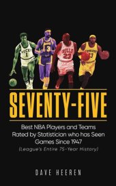 book Seventy-Five: Best NBA Players and Teams Rated by Statistician who has Seen Games Since 1947