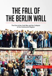 book The Fall of the Berlin Wall: The End of the Cold War and the Collapse of the Communist Regime