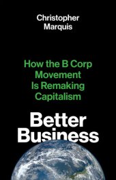 book Better Business: How the B Corp Movement Is Remaking Capitalism