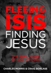 book Fleeing ISIS, Finding Jesus: The Real Story of God at Work